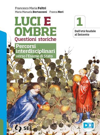 Luci ed ombre. Questioni storiche. Percorsi interdisciplinari verso l'esame di Stato. Con e-book. Con espansione online. Vol. 1 - Francesco Maria Feltri, Maria Manuela Bertazzoni, Franca Neri - Libro SEI 2021 | Libraccio.it