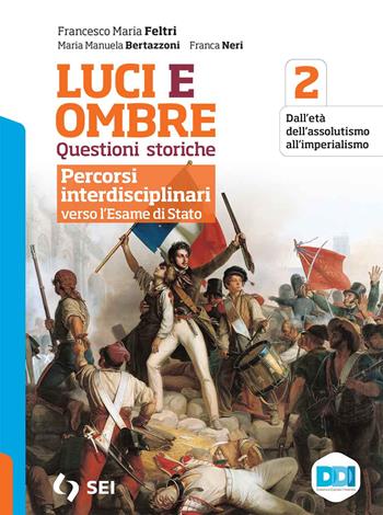 Luci ed ombre. Questioni storiche. Percorsi interdisciplinari verso l'esame di Stato. Con e-book. Con espansione online. Vol. 2 - Francesco Maria Feltri, Maria Manuela Bertazzoni, Franca Neri - Libro SEI 2021 | Libraccio.it