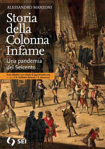 Storia della colonna infame. Una pandemia del seicento. Con schede di approfondimento. Con e-book. Con espansione online - Alessandro Manzoni - Libro SEI 2021 | Libraccio.it