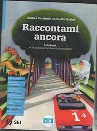 Raccontami ancora. Antologia. Per la Scuola media. Vol. 1 - Andrea Barabino, Nicoletta Marini - Libro SEI 2021 | Libraccio.it