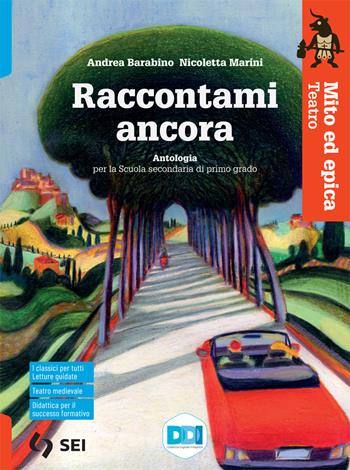 Raccontami ancora. Mito ed epica. Teatro. - Andrea Barabino, Nicoletta Marini - Libro SEI 2021 | Libraccio.it