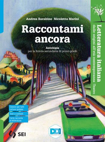 Raccontami ancora. Letteratura italiana dalle origini all'età contemporanea. Teatro. - Andrea Barabino, Nicoletta Marini - Libro SEI 2021 | Libraccio.it