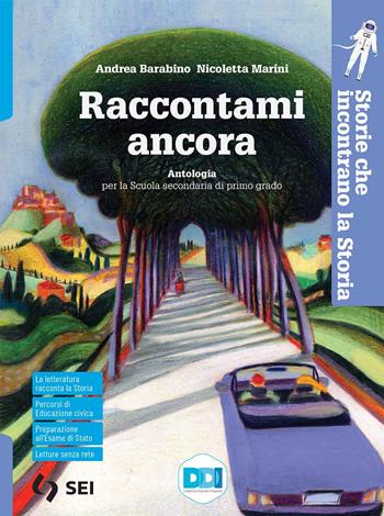 Raccontami ancora. Storie che incontrano la storia. - Andrea Barabino, Nicoletta Marini - Libro SEI 2021 | Libraccio.it