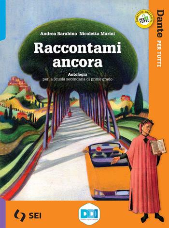 Raccontami ancora. Dante per tutti. Per la Scuola media. - Andrea Barabino, Nicoletta Marini - Libro SEI 2021 | Libraccio.it