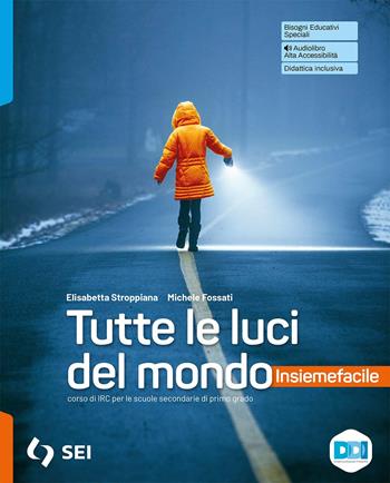 Tutte le luci del mondo. Con Insiemefacile. Strumenti supplementari per la didattica inclusiva. Per la Scuola media. - Elisabetta Stroppiana, Michele Fossati - Libro SEI 2022 | Libraccio.it