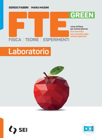 Fte green. Fisica. Teorie. Esperimenti. Laboratorio. Per le Scuole superiori. - Sergio Fabbri, Mara Masini - Libro SEI 2022 | Libraccio.it