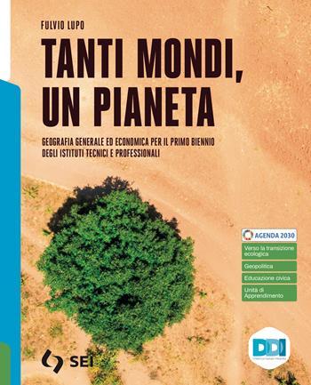 Tanti mondi, un pianeta. Geografia generale ed economica. Per il biennio degli Ist. tecnici e professionali. - Fulvio Lupo - Libro SEI 2022 | Libraccio.it