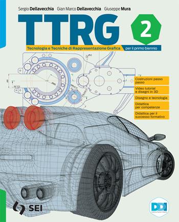 Ttrg. Tecnologia e tecniche di rappresentazione grafica. Con Schede di disegno. Per il primo biennio delle Scuole superiori. Con e-book. Con espansione online. Vol. 2 - Sergio Dellavecchia, Giuseppe Mura, Gian Marco Dellavecchia - Libro SEI 2022 | Libraccio.it