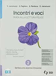 Incontri e voci. Guida alla lettura felice. Con Corso di scrittura e di comunicazione. Con e-book. Con espansione online. Vol. 2: Dal Seicento al primo Ottocento - Vincenzo Jacomuzzi, Giovanni Pagliero, Giorgio Manduca - Libro SEI 2022 | Libraccio.it