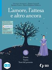 L'amore, l'attesa e altro ancora. Con L'alfabeto della poesia. Con e-book. Con espansione online. Vol. B: Poesia, teatro e temi del presente