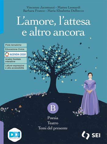 L'amore, l'attesa e altro ancora. Con L'alfabeto della poesia. Con e-book. Con espansione online. Vol. B: Poesia, teatro e temi del presente - Vincenzo Jacomuzzi, Matteo Leonardi, Barbara Franco - Libro SEI 2022 | Libraccio.it