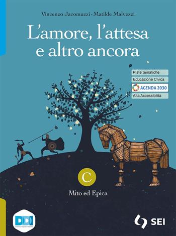 L'amore, l'attesa e altro ancora. Con e-book. Con espansione online. Vol. C: Mito ed epica - Vincenzo Jacomuzzi, Matilde Malvezzi - Libro SEI 2022 | Libraccio.it