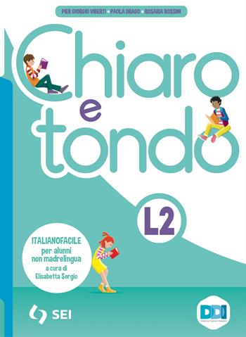 Chiaro e tondo. Italianofacile. Per alunni non madrelingua. Per la Scuola media. - Pier Giorgio Viberti, Paola Drago, Rosaria Rossini - Libro SEI 2023 | Libraccio.it