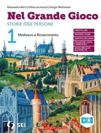 Nel grande gioco. Con 30 Lezioni di educazione civica, Storie per leggere storie per immaginare. Per la Scuola media. Vol. 1: Medioevo e Rinascimento - Alessandra Necci, Ulisse Jacomuzzi, Giorgio Montanaro - Libro SEI 2023 | Libraccio.it