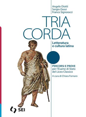 Tria corda. Percorsi e prove per l'esame di stato del liceo classico. Per i Licei e gli Ist. magistrali. - Angelo Diotti, Sergio Dossi, Franco Signoracci - Libro SEI 2024 | Libraccio.it