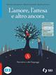 L'amore, l'attesa e altro ancora. Con Tu come me. Con e-book. Con espansione online. Vol. A-c: Narrativa e altri linguaggi-Mito ed epica - Vincenzo Jacomuzzi, Matteo Leonardi, Barbara Franco - Libro SEI 2024 | Libraccio.it