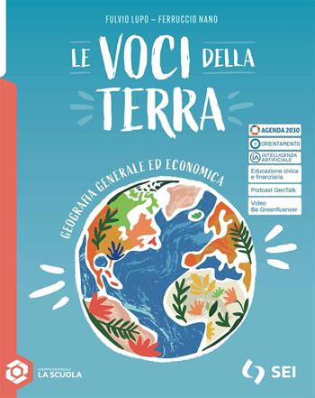 Le voci della terra. Geografia generale ed economica. Vol. Base. Per gli Ist. tecnici e professionali. - Fulvio Lupo, Ferruccio Nano - Libro SEI 2025 | Libraccio.it