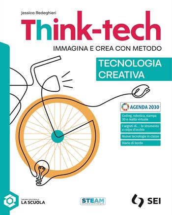 Think-tech. Immagina e crea con metodo. Tecnologia creativa. - Gino Cappè, Marilise Fantacci, Jessica Redeghieri - Libro SEI 2025 | Libraccio.it