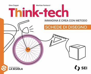 Think-tech. Immagina e crea con metodo. Schede di disegno. - Gino Cappè, Marilise Fantacci, Jessica Redeghieri - Libro SEI 2025 | Libraccio.it
