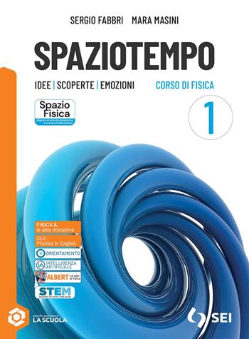 Spaziotempo. Idee scoperte emozioni. Con Fisica & Tecnologia per il cittadino. Per le Scuole superiori. Vol. 1 - Sergio Fabbri, Mara Masini - Libro SEI 2025 | Libraccio.it
