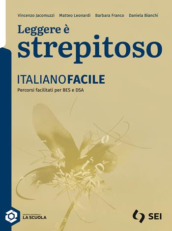 Leggere è strepitoso. Italianofacile. Per le Scuole superiori. - Vincenzo Jacomuzzi, Matteo Leonardi, Barbara Franco - Libro SEI 2026 | Libraccio.it