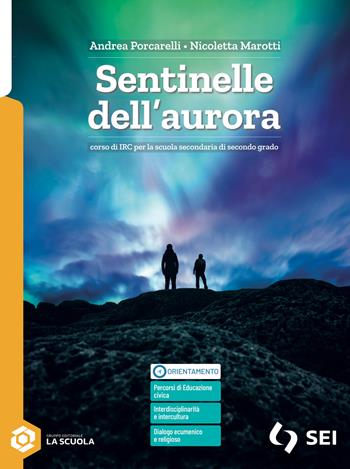Sentinelle dell'aurora. Corso di IRC. Con nulla osta cei. Per le Scuole superiori. - Andrea Porcarelli, Nicoletta Marotti - Libro SEI 2026 | Libraccio.it