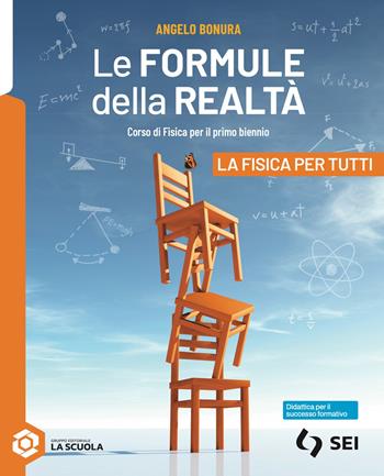 Le formule della realtà. Corso di fisica per il primo biennio. La fisica per tutti. Per le Scuole superiori. - Angelo Bonura - Libro SEI 2026 | Libraccio.it