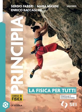Principia. Le basi della fisica. La fisica per tutti. Per le Scuole superiori. - Sergio Fabbri, Mara Masini - Libro SEI 2026 | Libraccio.it