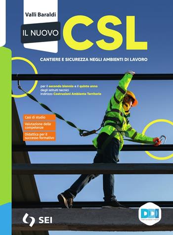Il Nuovo CSL. Corso di gestione del cantiere e sicurezza. Per le Scuole superiori. - Valli Baraldi, M. Rizzi - Libro SEI 2026 | Libraccio.it