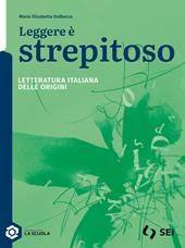 Leggere è strepitoso. Letteratura italiana delle origini. Per le Scuole superiori. Con e-book. Con espansione online