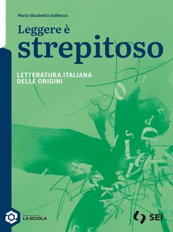 Leggere è strepitoso. Letteratura italiana delle origini. Per le Scuole superiori. - Vincenzo Jacomuzzi, Matteo Leonardi, Barbara Franco - Libro SEI 2026 | Libraccio.it