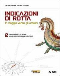INDICAZIONI DI ROTTA 2 - DALL'IMPERO DI ROMA ALLA DISGREGAZIONE FEUDALE - CRESPI LAURA, FUSARO LAURA | Libraccio.it