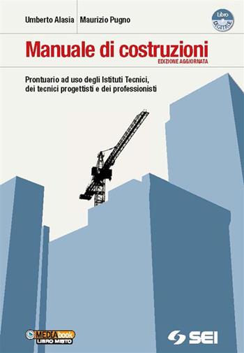 MANUALE DI COSTRUZIONI EDIZIONE AGGIORNATA - ALASIA UMBERTO, PUGNO MAURIZIO | Libraccio.it