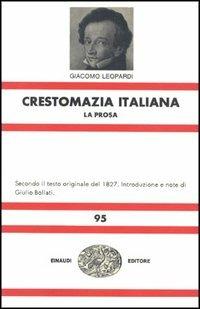 Crestomazia italiana. La prosa-La poesia - Giacomo Leopardi - Libro Einaudi 1997, Nuova Universale Einaudi | Libraccio.it
