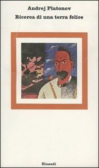 Ricerca di una terra felice - Andrej Platonov - Libro Einaudi 1980, Nuovi Coralli | Libraccio.it