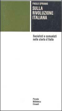 Sulla rivoluzione italiana - Paolo Spriano - Libro Einaudi 1997, Piccola biblioteca Einaudi | Libraccio.it
