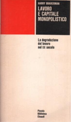 Lavoro e capitale monopolistico. La degradazione del lavoro nel XX secolo - Harry Braverman - Libro Einaudi 1978, Piccola biblioteca Einaudi | Libraccio.it