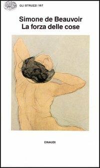 La forza delle cose - Simone de Beauvoir - Libro Einaudi 1997, Gli struzzi | Libraccio.it