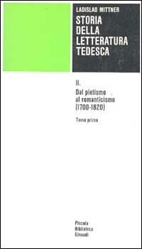 Storia della letteratura tedesca. Vol. 2: Dal pietismo al romanticismo (1700-1820). - Ladislao Mittner - Libro Einaudi 1978, Piccola biblioteca Einaudi | Libraccio.it