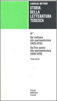 Storia della letteratura tedesca. Vol. 3\2: Dal realismo alla sperimentazione (1890-1970). - Ladislao Mittner - Libro Einaudi 1978, Piccola biblioteca Einaudi | Libraccio.it