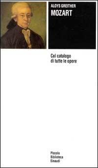 Mozart. Col catalogo cronologico e per generi di tutte le opere - Aloys Greither - Libro Einaudi 1968, Piccola biblioteca Einaudi | Libraccio.it