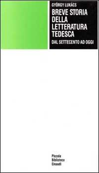 Breve storia della letteratura tedesca dal Settecento ad oggi - György Lukács - Libro Einaudi 1997, Piccola biblioteca Einaudi | Libraccio.it