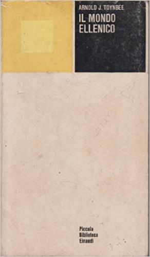 Il mondo ellenico - Arnold J. Toynbee - Libro Einaudi 1981, Piccola biblioteca Einaudi | Libraccio.it