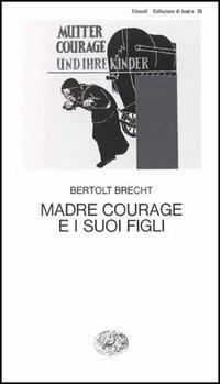 Madre Courage e i suoi figli - Bertolt Brecht - Libro Einaudi 1997, Collezione di teatro | Libraccio.it