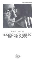Il cerchio di gesso del Caucaso - Bertolt Brecht - Libro Einaudi 1997, Collezione di teatro | Libraccio.it