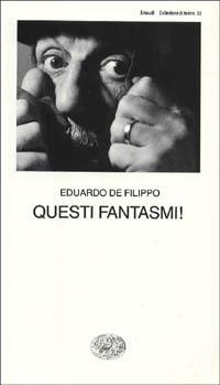 Questi fantasmi! - Eduardo De Filippo - Libro Einaudi 1997, Collezione di teatro | Libraccio.it