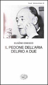 Il pedone dell'aria - Delirio a due - Eugène Ionesco - Libro Einaudi 1997, Collezione di teatro | Libraccio.it