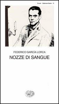 Nozze di sangue - Federico García Lorca - Libro Einaudi 1997, Collezione di teatro | Libraccio.it