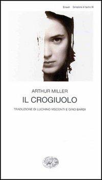 Il crogiuolo - Arthur Miller - Libro Einaudi 1997, Collezione di teatro | Libraccio.it