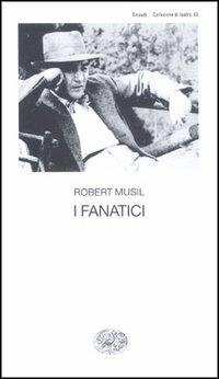 I fanatici - Robert Musil - Libro Einaudi 1997, Collezione di teatro | Libraccio.it